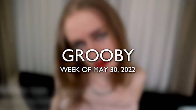 GROOBY: Weekly Roundup, 30th May