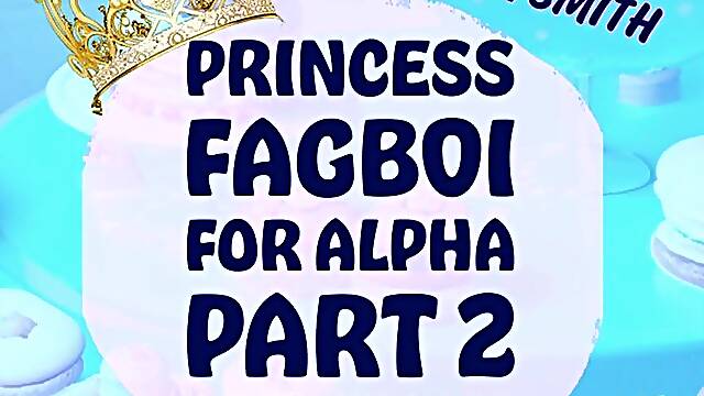 Princess Fagboi For Alpha Part 2 A Custom Request Short Sissy Audio Story by Tara Smith